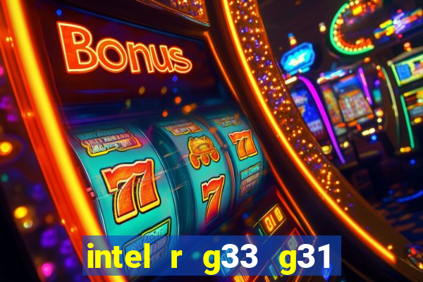 intel r g33 g31 express chipset family roda quais jogos